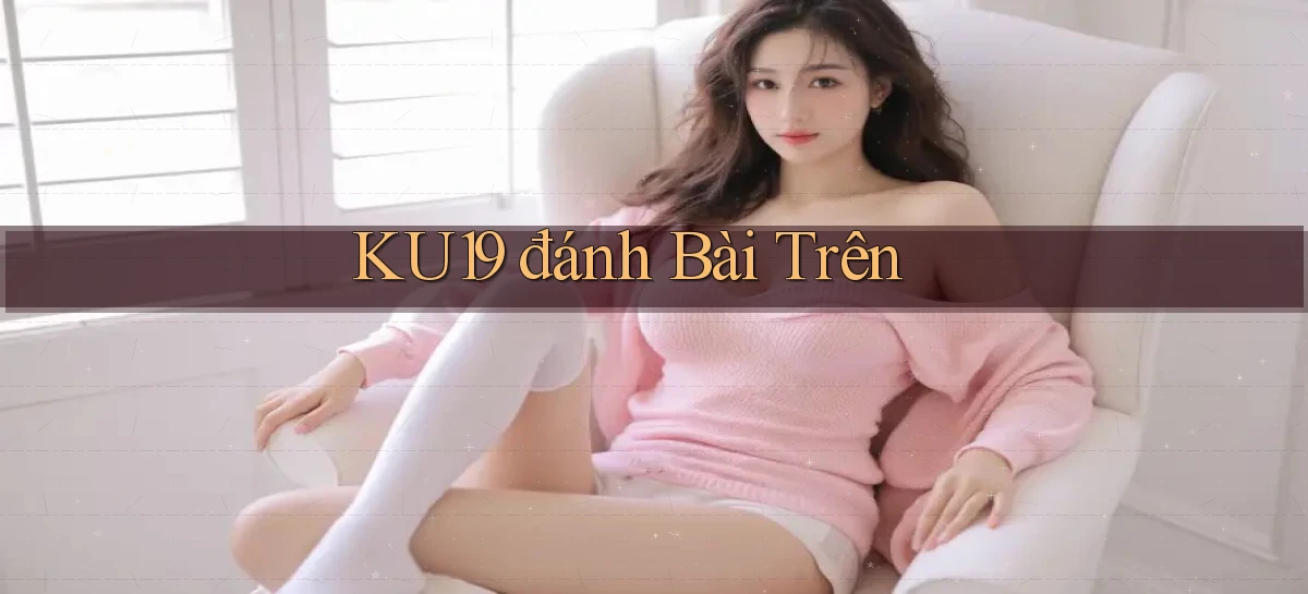 ku19  đánh bài trên
