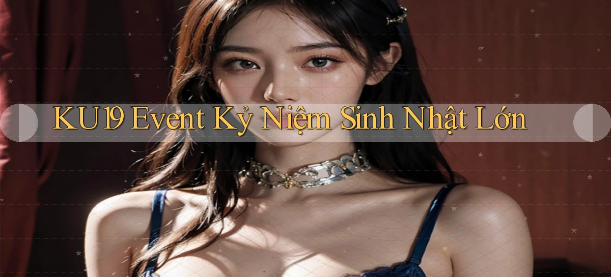 ku19  event kỷ niệm sinh nhật lớn