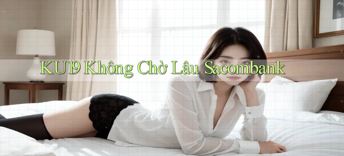 ku19 không chờ lâu sacombank