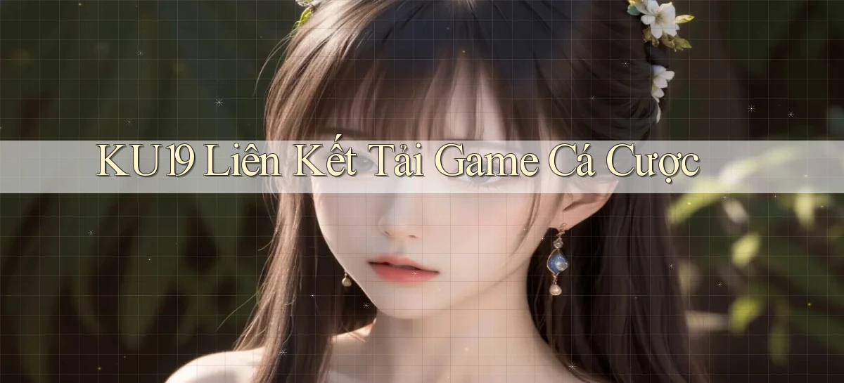 ku19  liên kết tải game cá cược