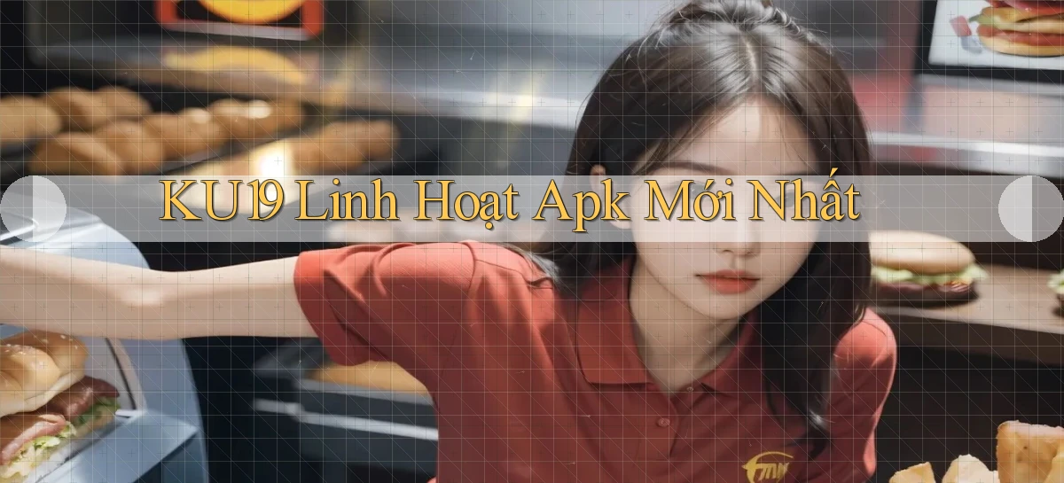 ku19 linh hoạt apk mới nhất