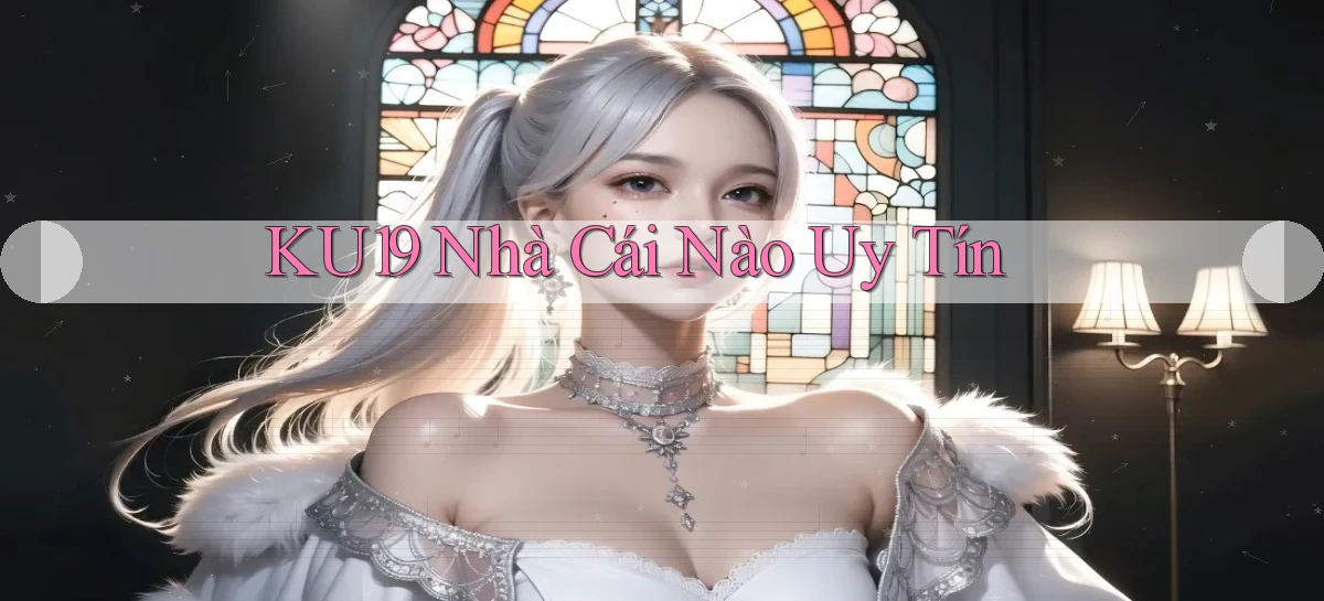 ku19  nhà cái nào uy tín