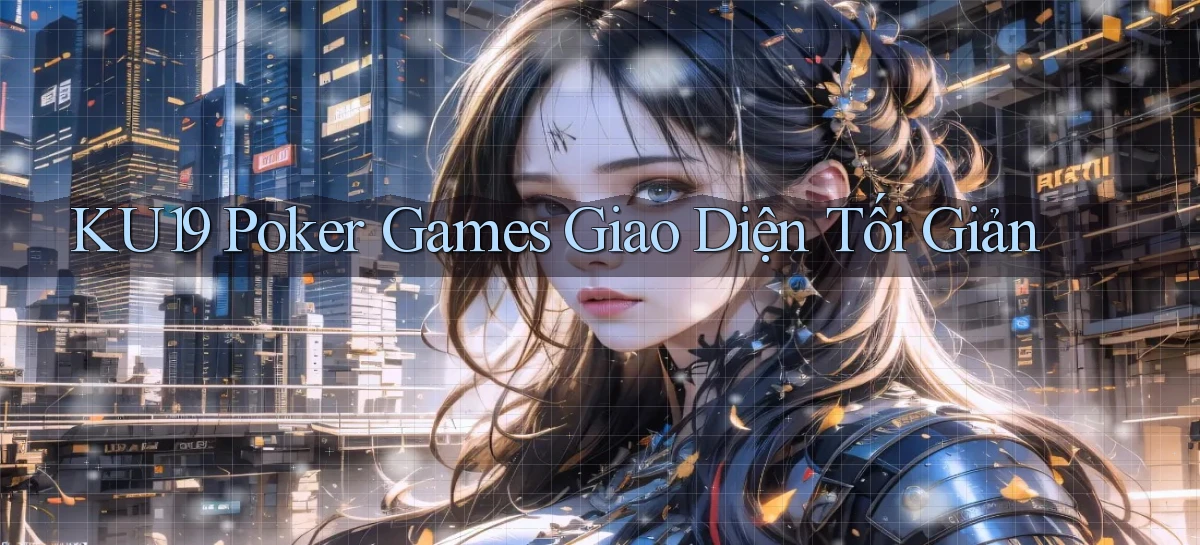 ku19  poker games giao diện tối giản