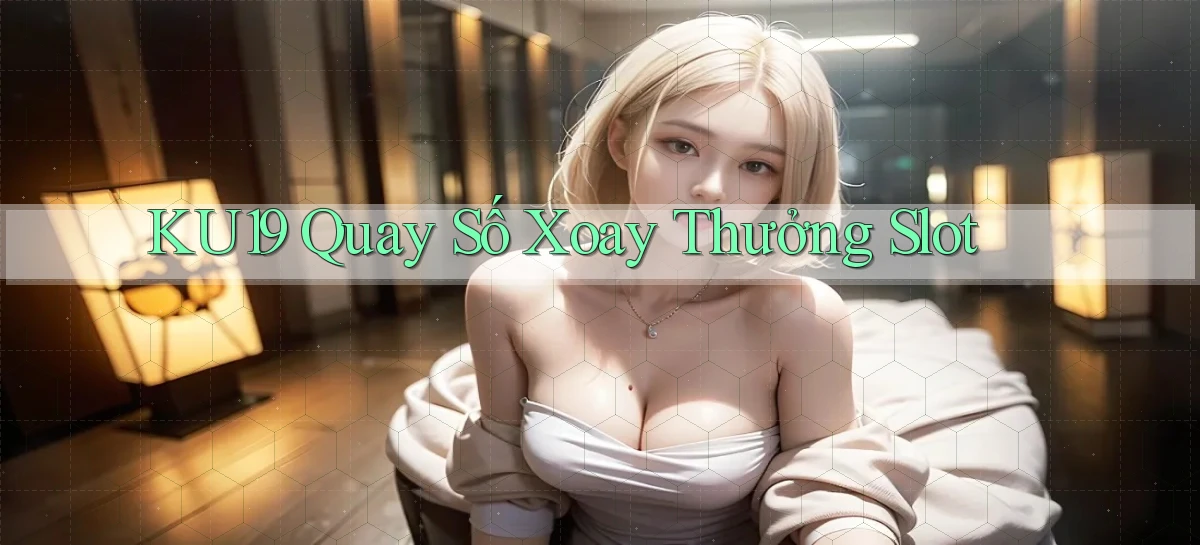 ku19  quay số xoay thưởng slot