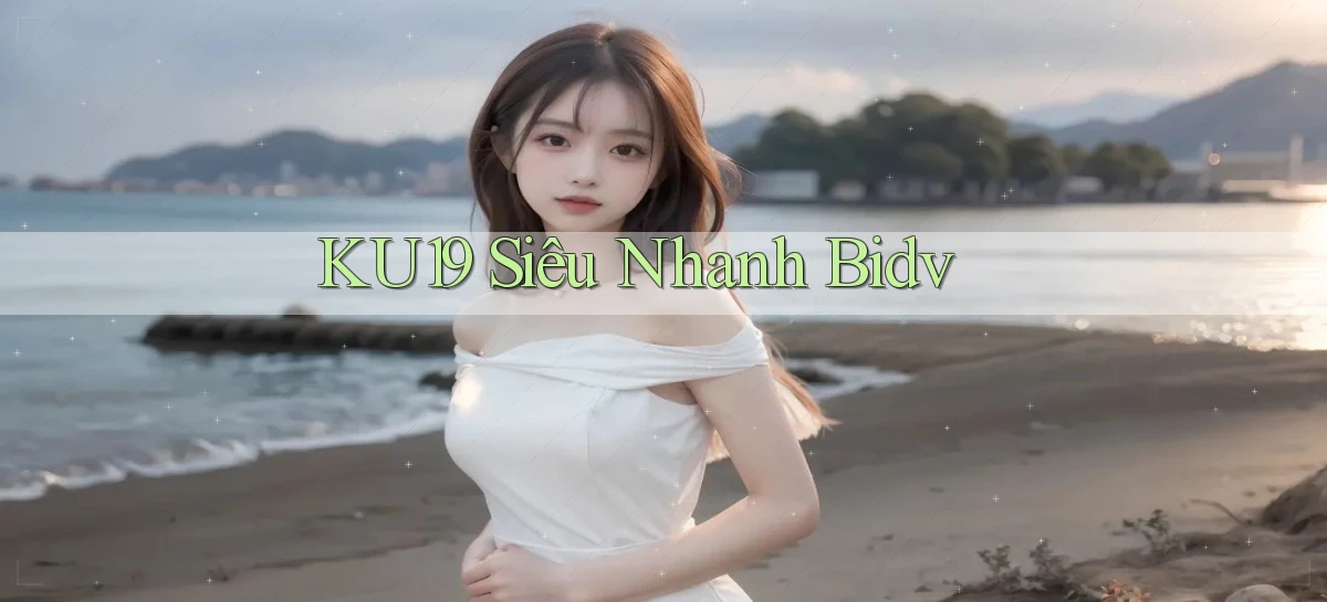 ku19 siêu nhanh bidv
