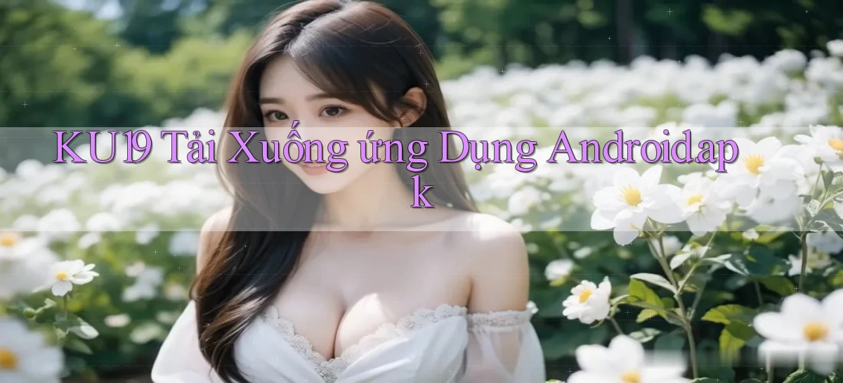 ku19 Tải xuống ứng dụng Android.apk