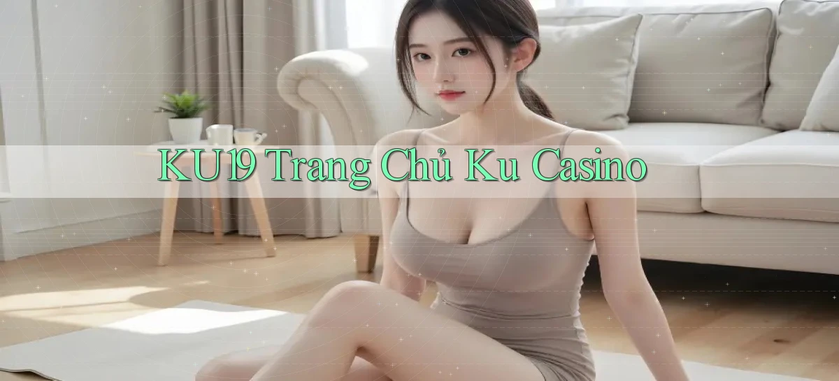 ku19  trang chủ ku casino