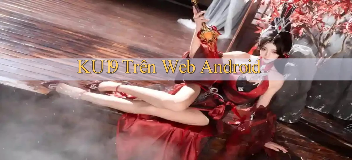 ku19 trên web android