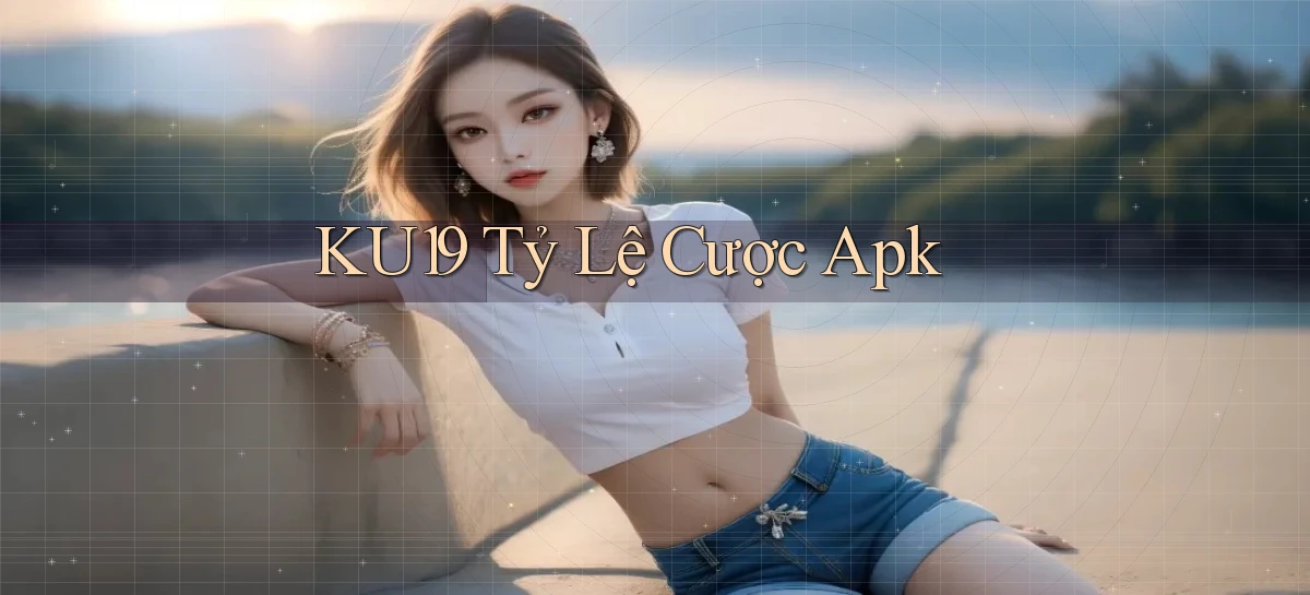 ku19  tỷ lệ cược apk