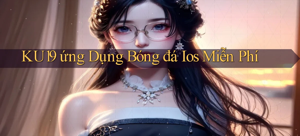 ku19  ứng dụng bóng đá ios miễn phí