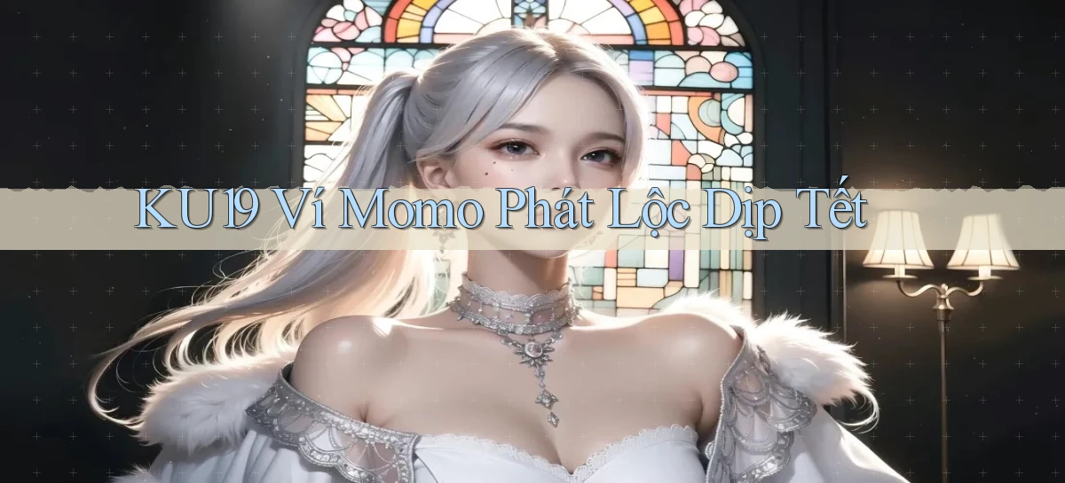 ku19 ví momo phát lộc dịp tết