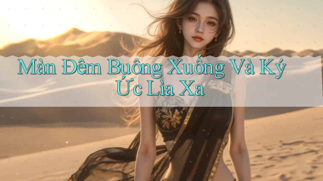 Màn Đêm Buông Xuống Và Ký Ức Lìa Xa Màn Đêm Buông Xuống Và Ký Ức Lìa Xa