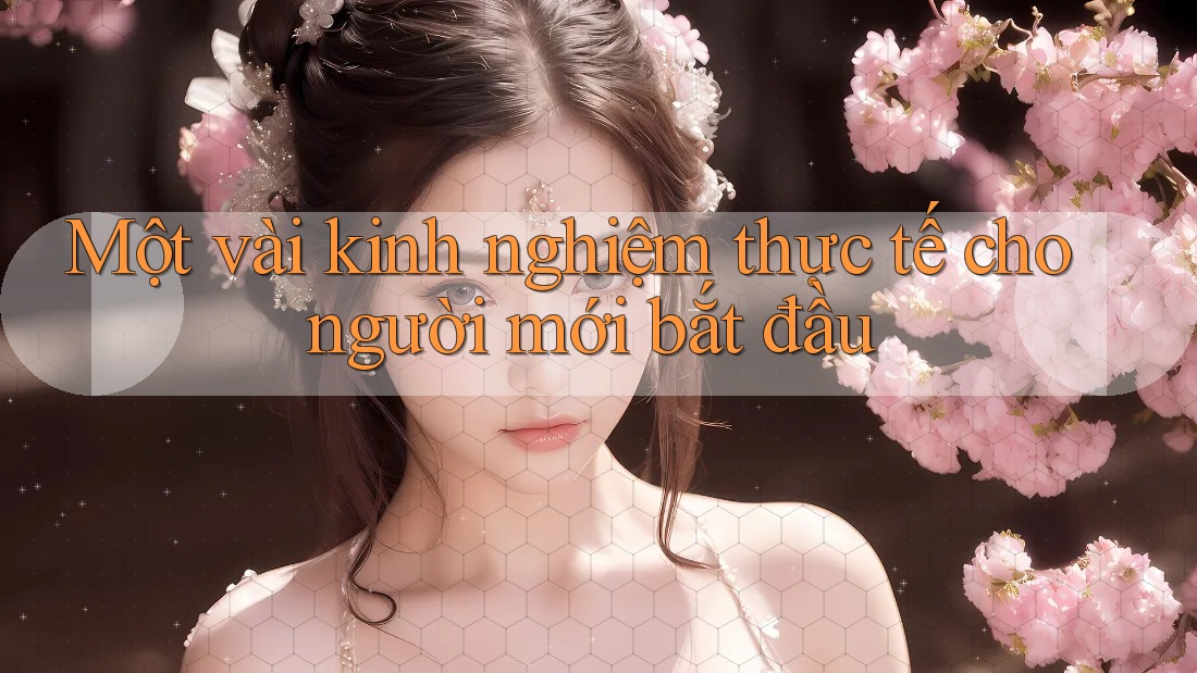 Một vài kinh nghiệm thực tế cho người mới bắt đầu Một vài kinh nghiệm thực tế cho người mới bắt đầu