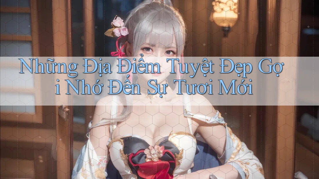 Những Địa Điểm Tuyệt Đẹp Gợi Nhớ Đến Sự Tươi Mới Những Địa Điểm Tuyệt Đẹp Gợi Nhớ Đến Sự Tươi Mới