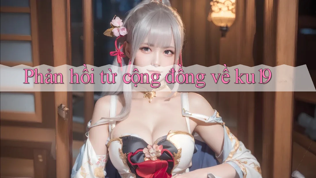 Phản hồi từ cộng đồng về ku19 Phản hồi từ cộng đồng về ku19