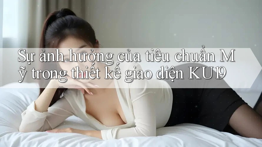Sự ảnh hưởng của tiêu chuẩn Mỹ trong thiết kế giao diện KU19