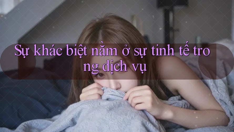 Sự khác biệt nằm ở sự tinh tế trong dịch vụ Sự khác biệt nằm ở sự tinh tế trong dịch vụ