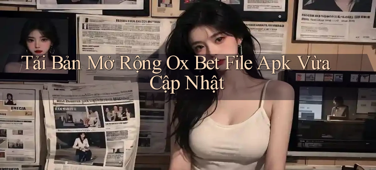 tải bản mở rộng ox bet file apk vừa cập nhật
