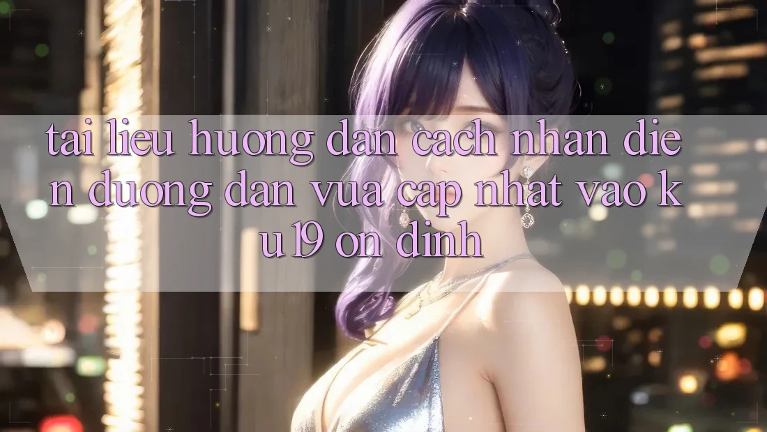 Tài liệu hướng dẫn Cách Nhận Diện Đường dẫn Vừa cập nhật Vào ku19 Ổn định