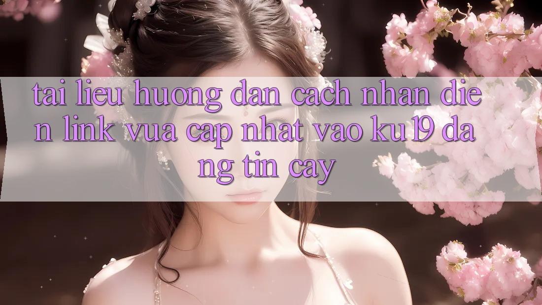 Tài liệu hướng dẫn Cách Nhận Diện Link Vừa cập nhật Vào ku19 Đáng tin cậy Tài liệu hướng dẫn Cách Nhận Diện Link Vừa cập nhật Vào ku19 Đáng tin cậy