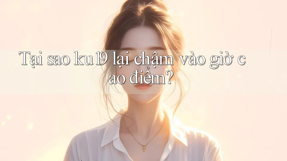 Tại sao ku19 lại chậm vào giờ cao điểm? Tại sao ku19 lại chậm vào giờ cao điểm?