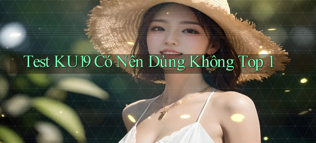 test ku19 có nên dùng không top 1