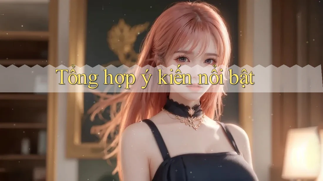 Tổng hợp ý kiến nổi bật Tổng hợp ý kiến nổi bật