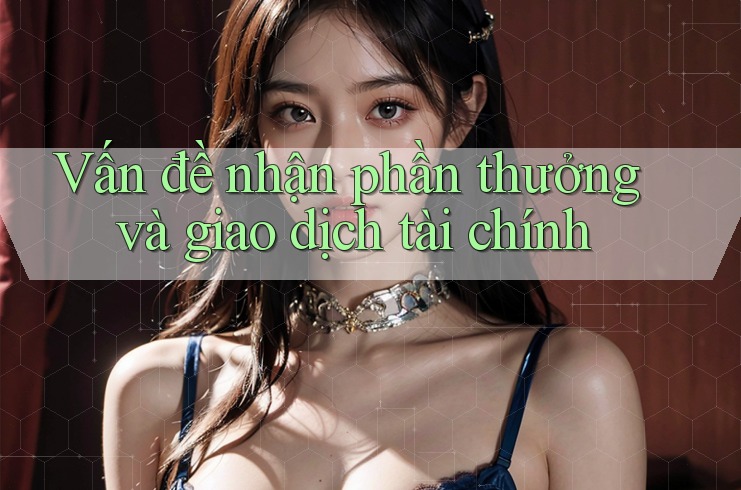 Vấn đề nhận phần thưởng và giao dịch tài chính Vấn đề nhận phần thưởng và giao dịch tài chính